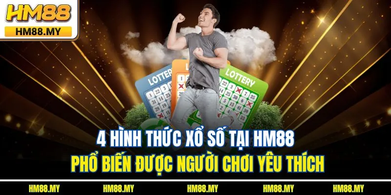 4 hình thức xổ số tại HM88 phổ biến được người chơi yêu thích 4 hình thức xổ số tại HM88 phổ biến được người chơi yêu thích