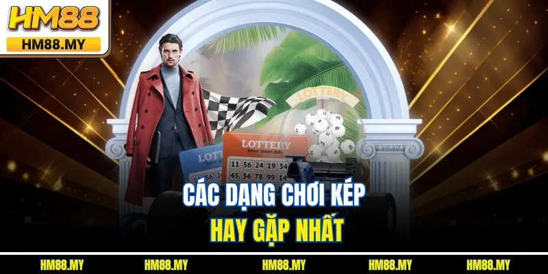 Các dạng chơi kép hay gặp nhất Các dạng chơi kép hay gặp nhất