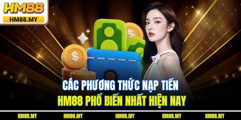 Các phương thức nạp tiền HM88 phổ biến nhất hiện nay Các phương thức nạp tiền HM88 phổ biến nhất hiện nay