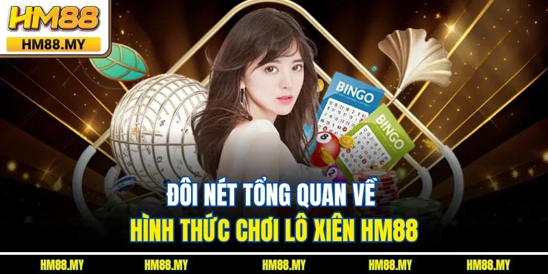 Đôi nét tổng quan về hình thức chơi lô xiên HM88 Đôi nét tổng quan về hình thức chơi lô xiên HM88
