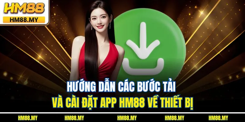Hướng dẫn các bước tải và cài đặt app HM88 về thiết bị Hướng dẫn các bước tải và cài đặt app HM88 về thiết bị