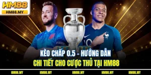 Kèo Chấp 0.5 - Hướng Dẫn Chi Tiết Cho Cược Thủ Tại HM88
