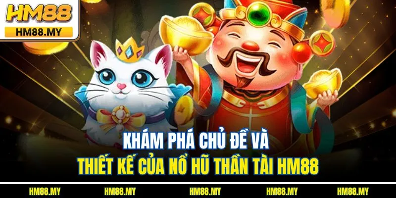 Khám phá chủ đề và thiết kế của nổ hũ thần tài HM88 Khám phá chủ đề và thiết kế của nổ hũ thần tài HM88