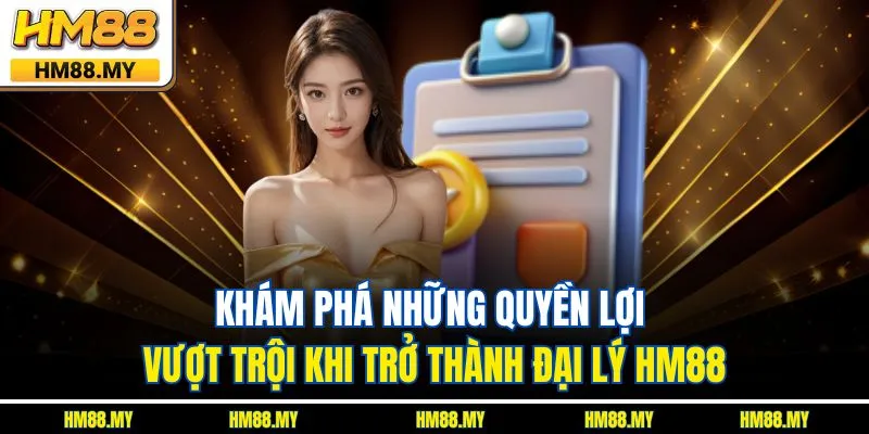 Khám phá những quyền lợi vượt trội khi trở thành đại lý HM88 Khám phá những quyền lợi vượt trội khi trở thành đại lý HM88