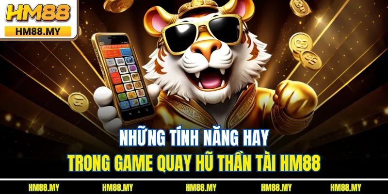 Những tính năng hay trong game quay hũ thần tài HM88 Những tính năng hay trong game quay hũ thần tài HM88