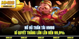 Nổ Hũ Thần Tài HM88 – Bí Quyết Thắng Lớn Lên Đến 99,9%
