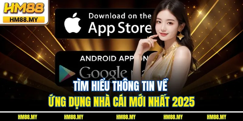 Tìm hiểu thông tin về ứng dụng nhà cái mới nhất 2025 Tìm hiểu thông tin về ứng dụng nhà cái mới nhất 2025