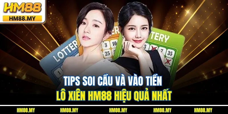 Tips soi cầu và vào tiền lô xiên HM88 hiệu quả nhất Tips soi cầu và vào tiền lô xiên HM88 hiệu quả nhất